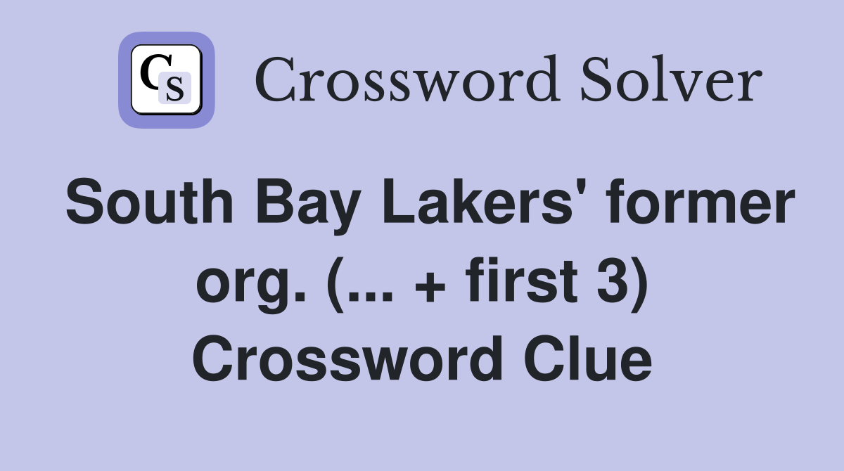 South Bay Lakers' former org. (... + first 3) Crossword Clue Answers